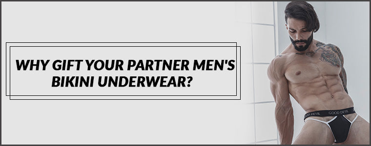 Why gift your partner Men's Bikini Underwear?