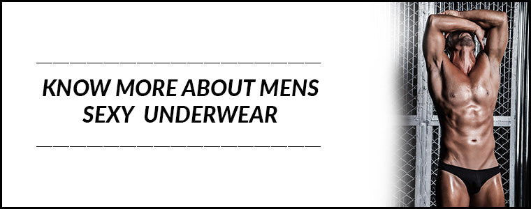 Know more about Mens Sexy Underwear