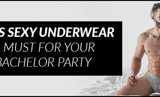 Mens Sexy Underwear is must for your Bachelor Party