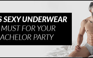Mens Sexy Underwear is must for your Bachelor Party