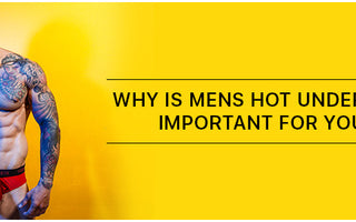 Why is Mens Hot Underwear important for you?