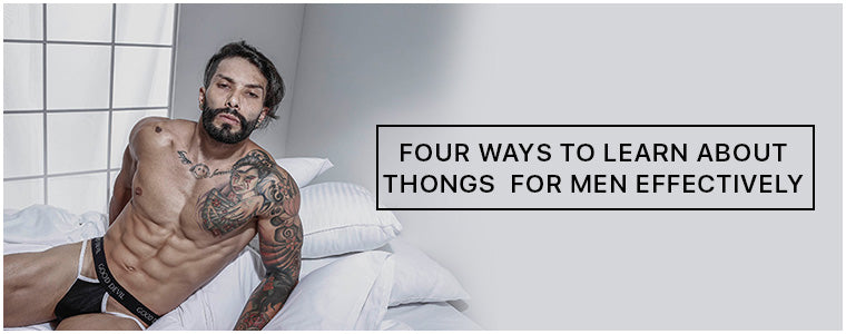 Four Ways to learn about Thongs for Men effectively