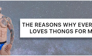 The reasons why everyone loves Thongs for Men