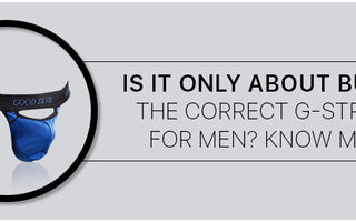 Is it only about buying the correct G-Strings for men? Know more|