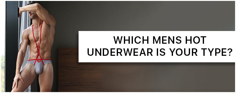 Which Mens Hot Underwear is your Type?