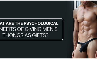 What are the psychological benefits of giving Men's Thongs as gifts?