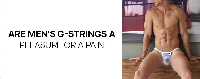 Are men's g-strings a pleasure or a pain?