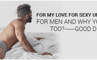 For my love for Sexy Underwear for Men and Why you must too?