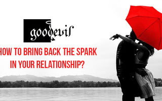 How To Bring Back The Spark In Your Relationship?