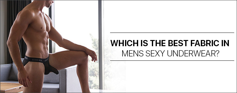 Which is the best fabric in mens sexy underwear?
